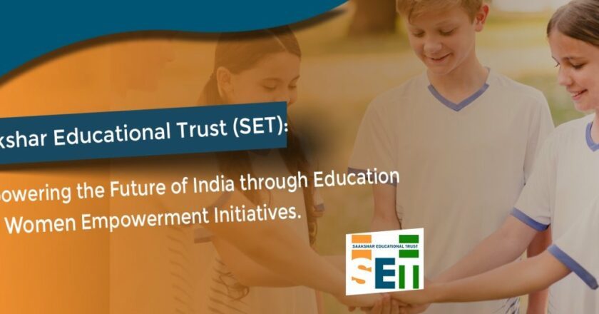 Saakshar Educational Trust (SET): Empowering the Future of India through Education and Women Empowerment Initiatives