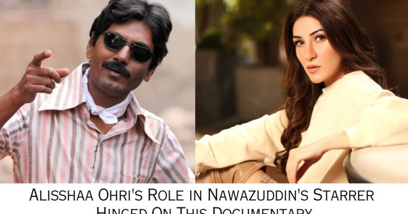 An Unexpected Twist of Fate: Alisshaa’s Role in Nawazuddin’s Starrer Hinged on This Documentary