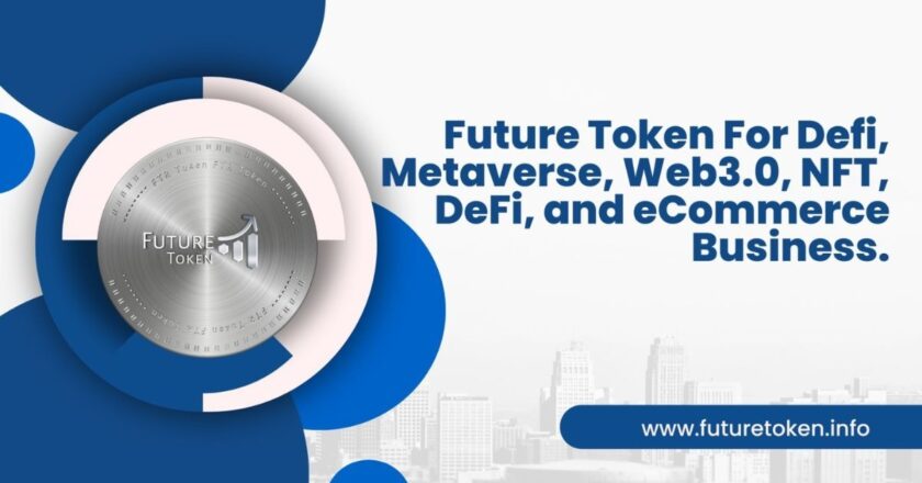 FutureToken: Disrupting the Crypto Utilities, NFT, E-commerce, DeFi Landscape with its Decentralized and Transparent Solution