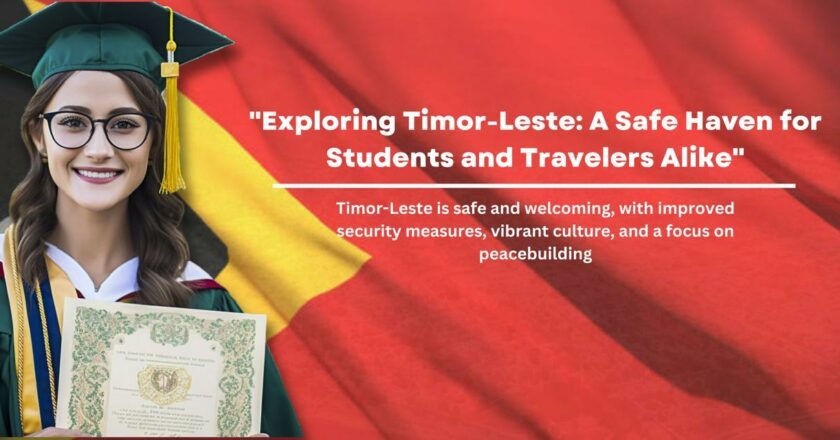 Exploring Timor-Leste: A Safe Haven for Students and Travelers Alike