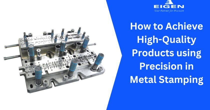 How to Achieve High-Quality Products Using Precision in Metal Stamping