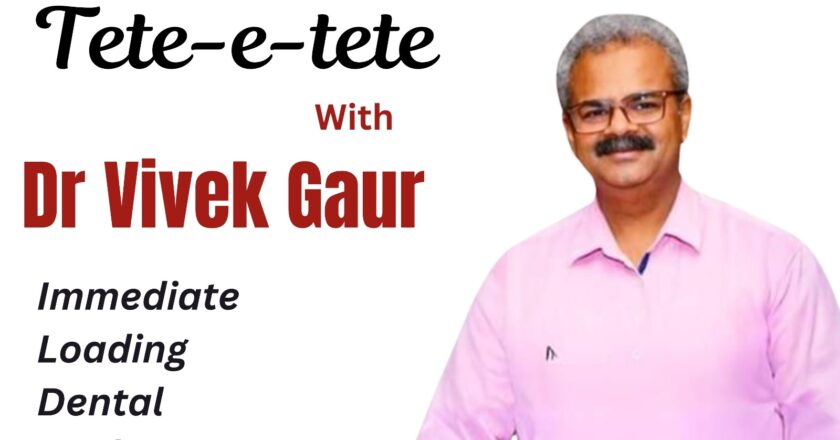 Tete-e-tete with Dr Vivek Gaur, Chief Consultant, Simpladent & Implant Guru