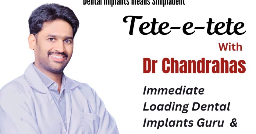 Tete-e-tete with Dr Chandrahas , Head- Simpladent dental Implants, Hyderabad