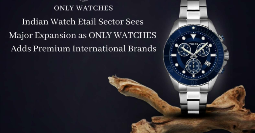 Indian Watch Etail Sector Sees Major Expansion as ONLY WATCHES Adds Premium International Brands
