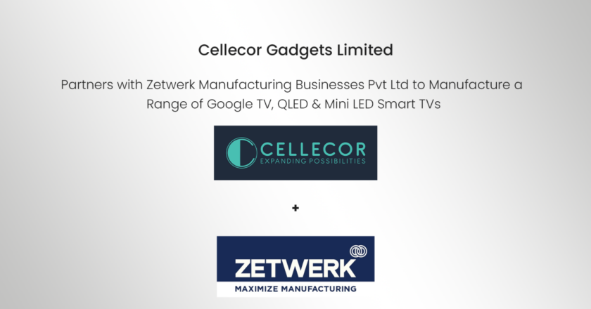Cellecor Gadgets Private Limited partners with Zetwerk Manufacturing Business Pvt Ltd to Manufacture a Range of Google TV, QLED & Mini LED Smart TVs