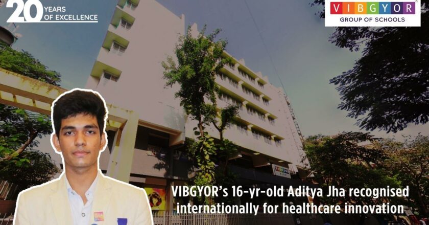 VIBGYOR ’s 16-yr-old Aditya Jha recognised internationally for healthcare innovation