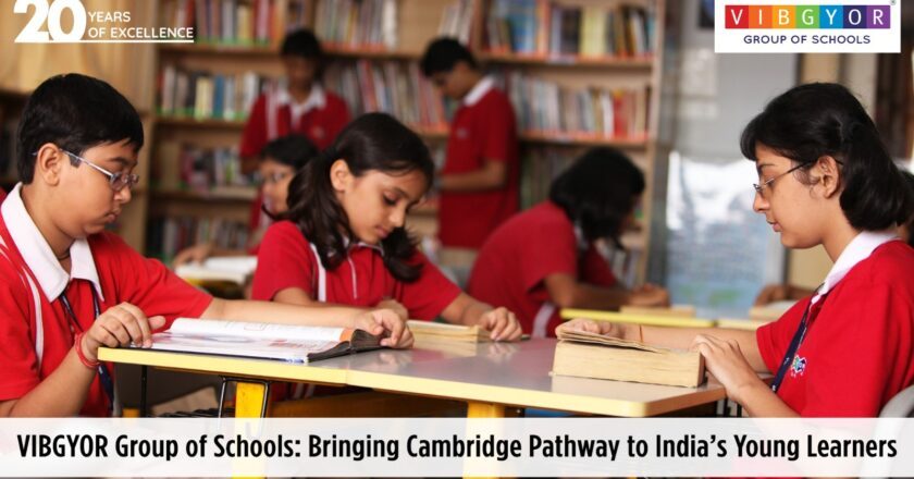 VIBGYOR Group of Schools: Bringing Cambridge Pathway to India’s Young Learners