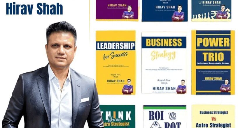 How Business Strategist Hirav Shah’s 19+ Books Are Inspiring a New Generation of Decision-Makers